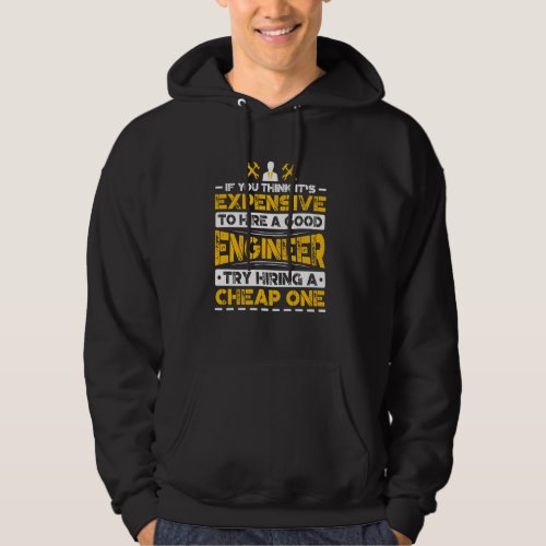 Expensive To Hire Good Engineer Try Hiring Cheap O Hoodie