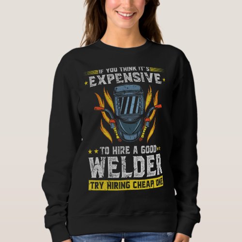 Expensive Welder Quote  Fabrication Welding Sweatshirt