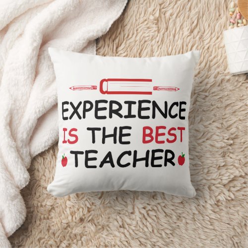 EXPERIENCE IS THE BEST TEACHER THROW PILLOW