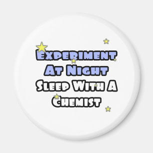 Experiment At Night...Sleep With a Chemist Magnet