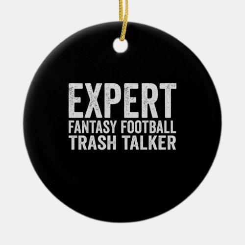 Expert Fantasy Football Trash Talker Funny Gift Ceramic Ornament