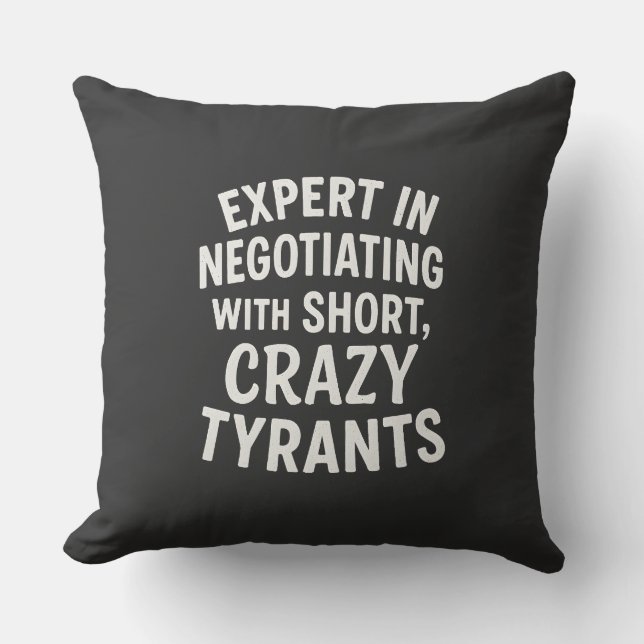 Expert in Negotiating with Short Crazy Tyrants Fun Throw Pillow (Front)