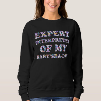 Expert Interpreter of My Baby  Mom Humor Mother Ne Sweatshirt