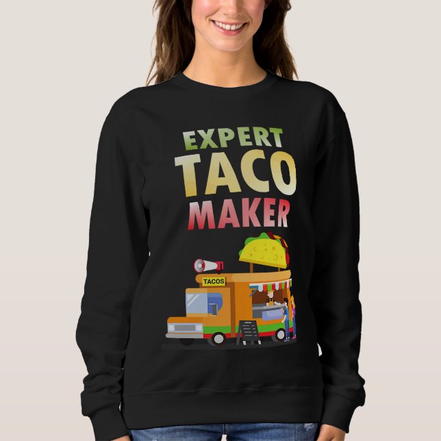 Expert Taco Maker Street Food Taco Day Gag Sweatshirt (Front)