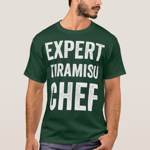 Expert Tiramisu Chef Funny Tiramisu Baker Chef Hum T_Shirt