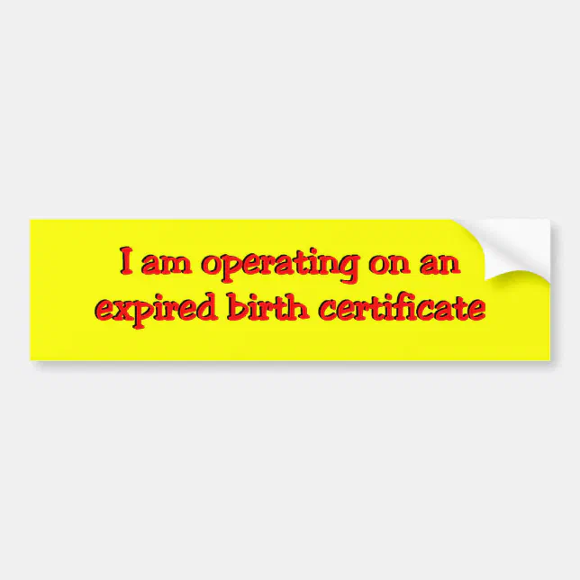 expired birth certificate bumper sticker Zazzle