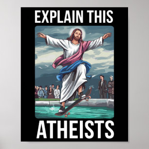 Explain This Atheists Jesus Skateboarding Funny Me Poster