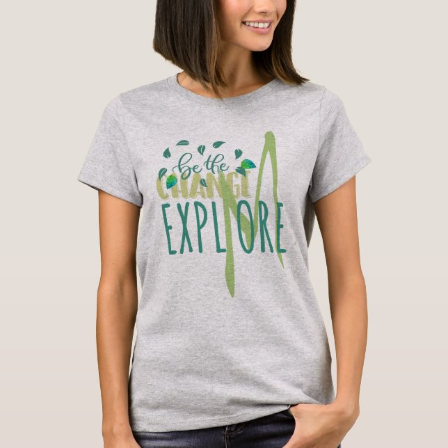 EXPLMORE Be The Change Explore More Nature Love T-Shirt (Front)