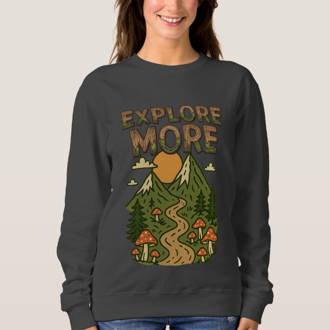 Explore More Mountains | Mushroom Hiking Adventure Sweatshirt (Front)