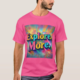 Explore More - Vibrant Multicolor Bold Font T-Shir T-Shirt