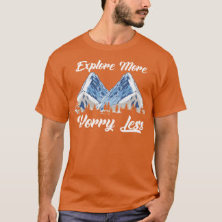 Explore More Worry Less Hiking Climbing Camping Ou T-Shirt