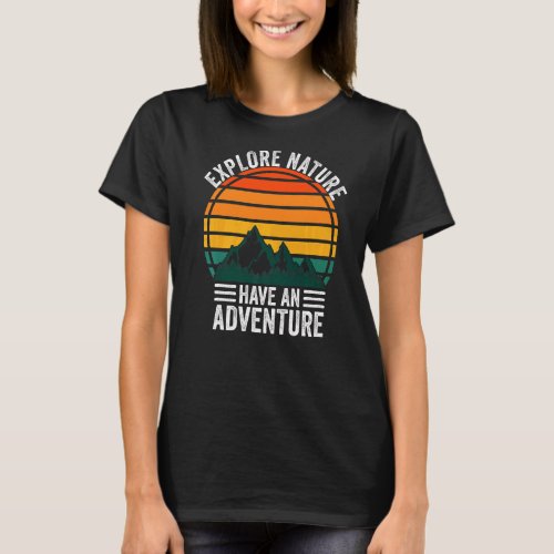 Explore Nature Have An Adventure Travelling Travel T_Shirt