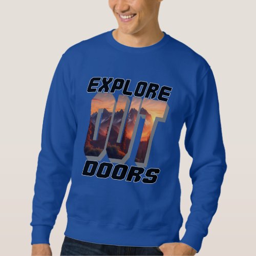 EXPLORE OUT DOORS SWEATSHIRT