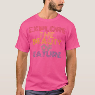Explore The Beauty Of Nature Hiking Camping Retro  T-Shirt