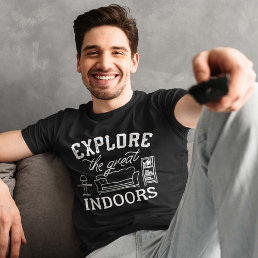 Explore The Great Indoors T-Shirt