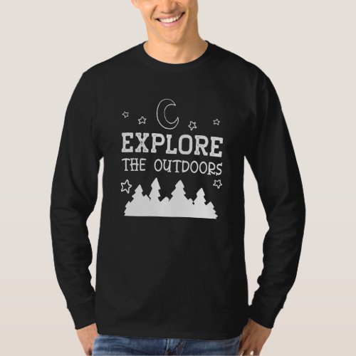 Explore The Outdoors Hiking Camping Trekking Climb T_Shirt