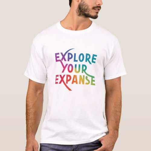 eXplore Your eXpanse T_Shirt