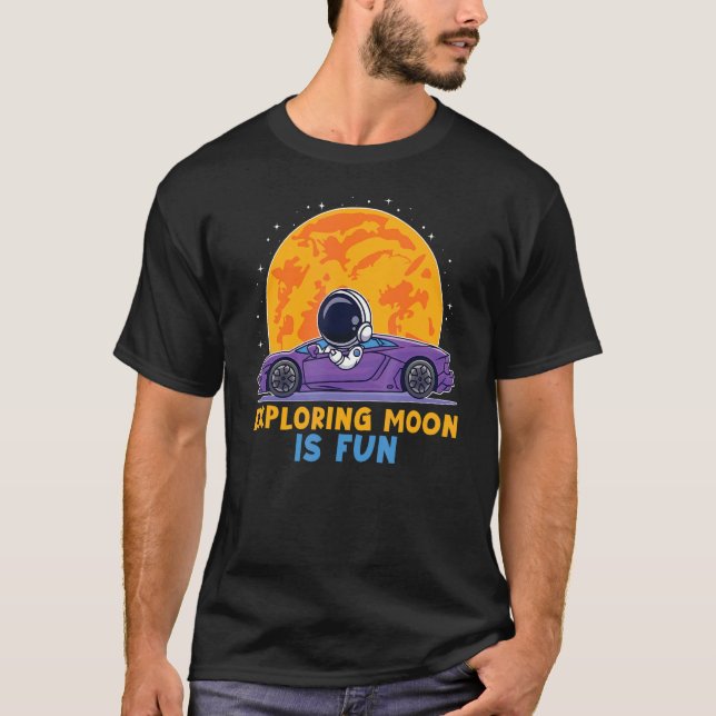 Exploring Moon Is Fun Astronaut Driving Car On Moo T-Shirt (Front)