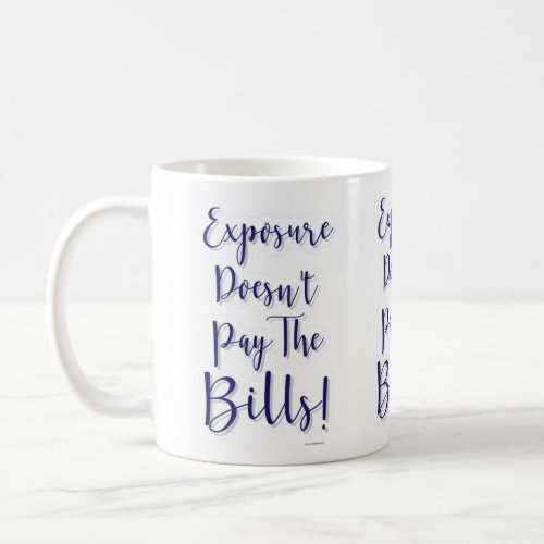 Exposure Does Not Pay Bills Epic Motto Coffee Mug