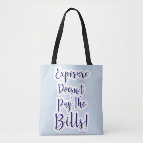 Exposure Does Not Pay Bills Freelancer Life Tote Bag