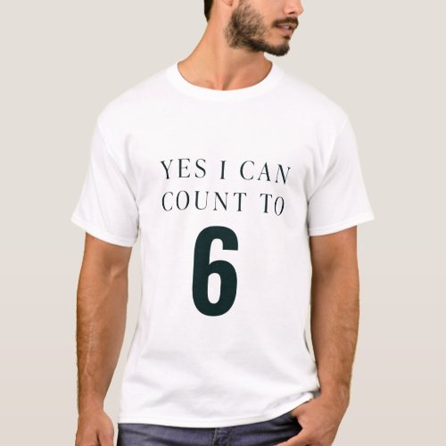 Express Your Wit with the Yes I Can Count to 6 T_Shirt