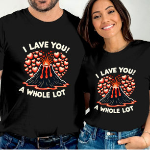 Expressive Love I Lava You a Whole Lot T-Shirt