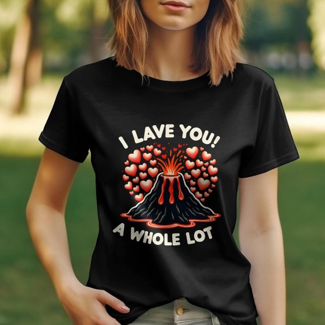 Expressive Love I Lava You a Whole Lot  T-Shirt (Creator Uploaded)