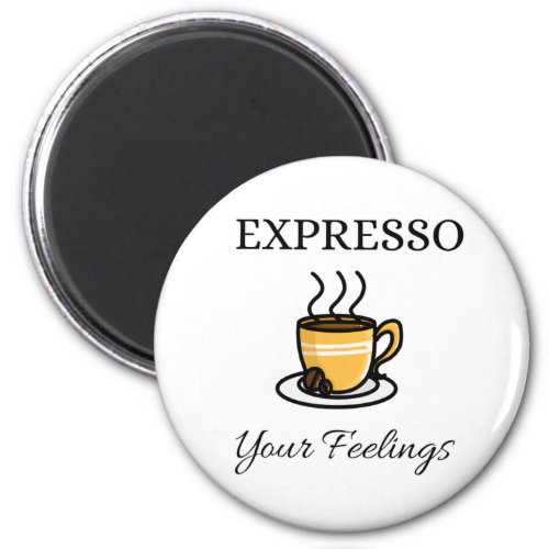 Expresso Your Feelings Cute Espresso Coffee  Magnet