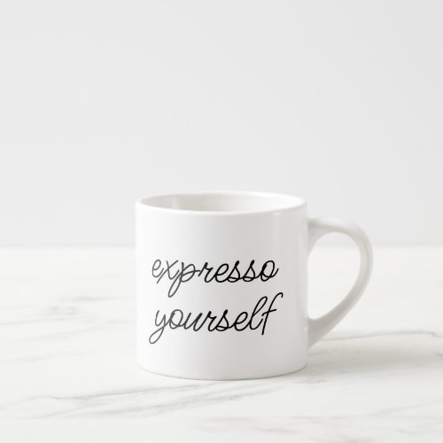 Expresso Yourself Funny Cute Coffee Saying Espresso Cup