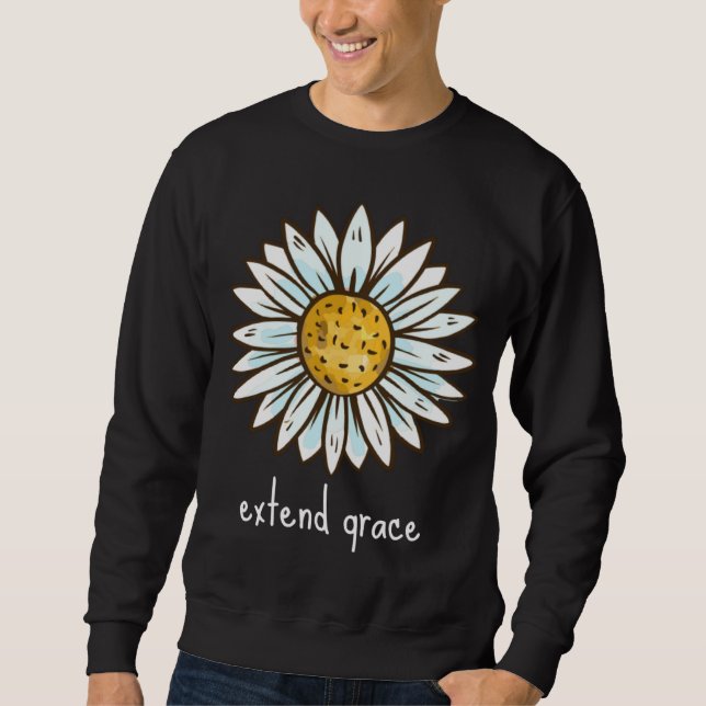 EXTEND GRACE simple powerful & beautiful reminder  Sweatshirt (Front)