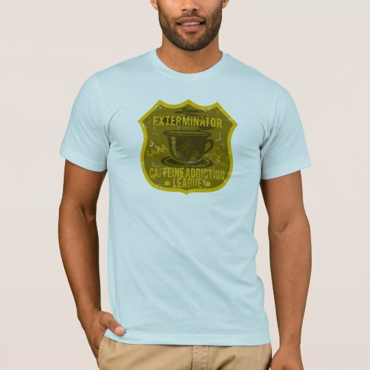 Exterminator Caffeine Addiction League T-Shirt