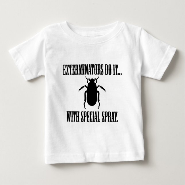 Exterminators Do It... With Special Spray Baby T-Shirt (Front)