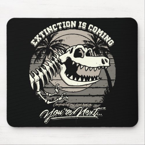 Extinction Is Coming Youre Next Mouse Pad