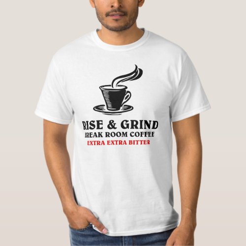 Extra Bitter Coffee for Disgruntled Employees T_Shirt