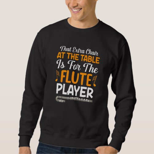 Extra Chair At Table For Flute Player Flutist Musi Sweatshirt