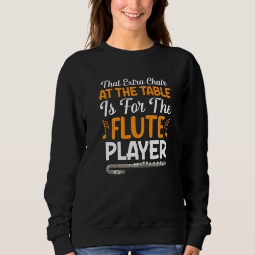 Extra Chair At Table For Flute Player Flutist Musi Sweatshirt