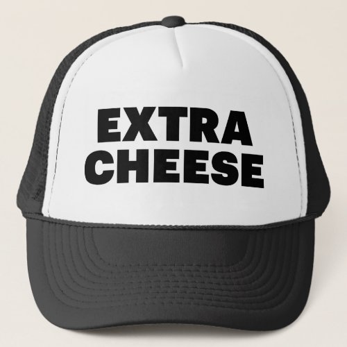 EXTRA CHEESE fun slogan trucker hat