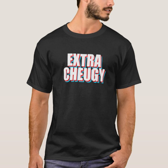 Extra Cheugy  Text Gen Z Slang T-Shirt (Front)