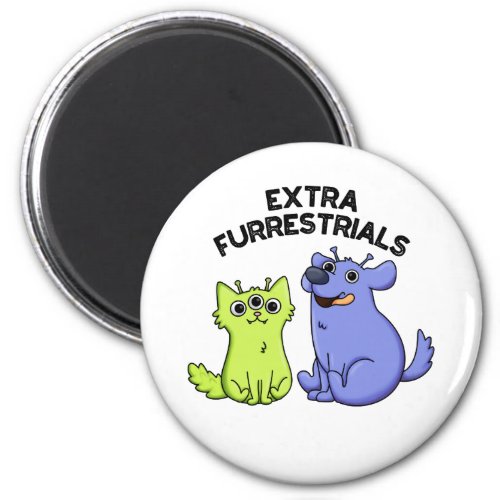 Extra Furrestrials Funny Alien Furry Pet Pun  Magnet