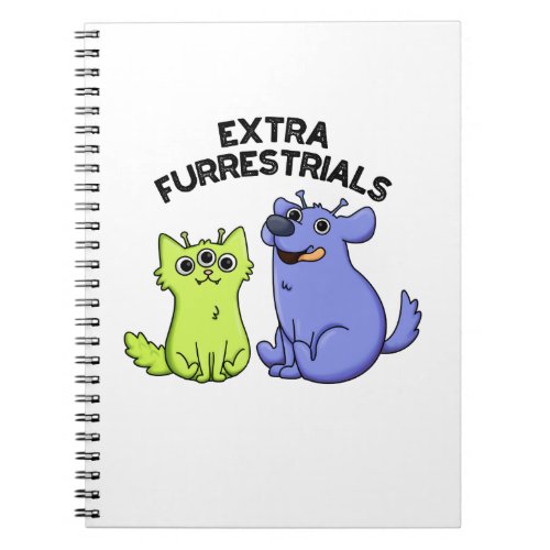 Extra Furrestrials Funny Alien Furry Pet Pun  Notebook