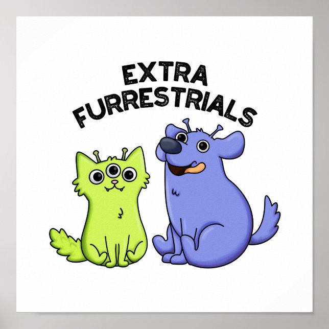 Extra Furrestrials Funny Alien Furry Pet Pun  Poster (Front)