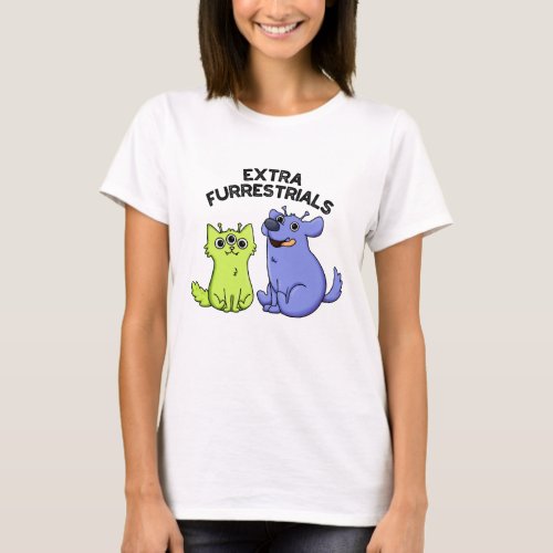 Extra Furrestrials Funny Alien Furry Pet Pun  T_Shirt