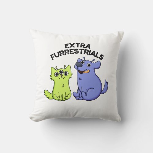 Extra Furrestrials Funny Alien Furry Pet Pun  Throw Pillow