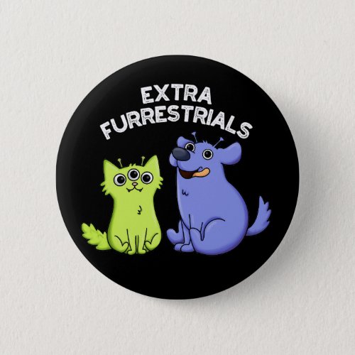 Extra Furrestrials Funny Alien Furry Pun Dark BG Button
