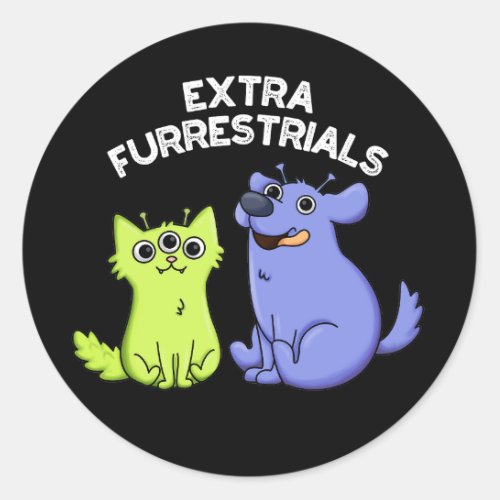 Extra Furrestrials Funny Alien Furry Pun Dark BG Classic Round Sticker