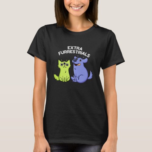 Extra Furrestrials Funny Alien Furry Pun Dark BG T_Shirt