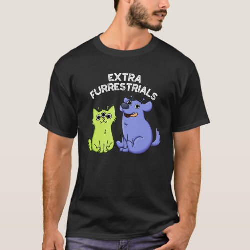 Extra Furrestrials Funny Alien Furry Pun Dark BG T_Shirt