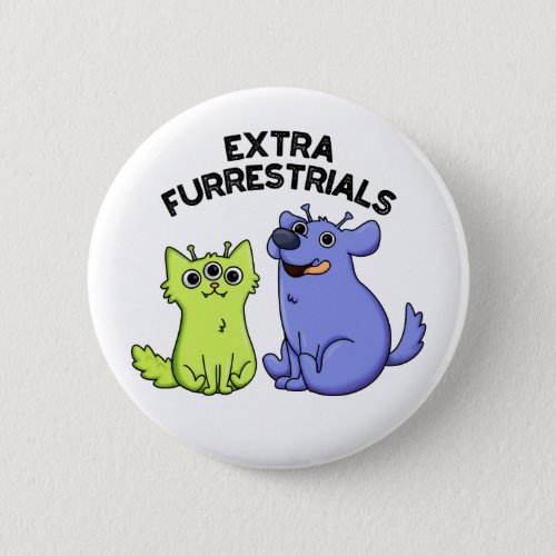 Extra Furrestrials Funny Furry Alien Pet Pun  Button