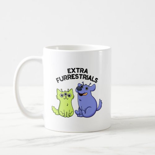 Extra Furrestrials Funny Furry Alien Pet Pun  Coffee Mug