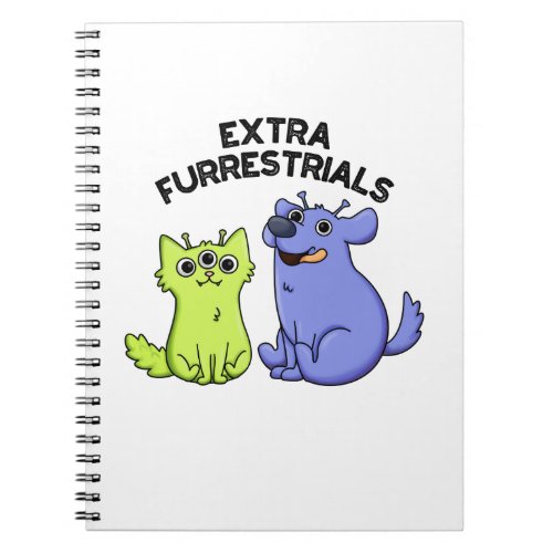 Extra Furrestrials Funny Furry Alien Pet Pun  Notebook